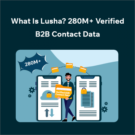 Understanding Lusha: 280M+ Verified B2B Contact Data Platform
